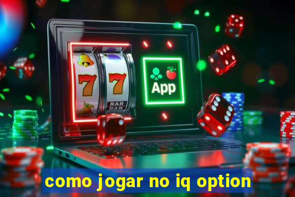 como jogar no iq option